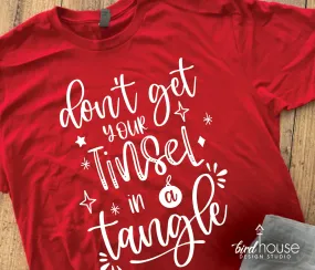 Don't Get your Tinsel in a Tangle, Christmas Shirt