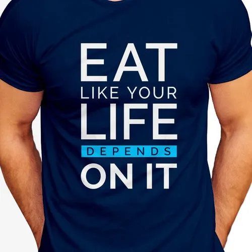 Eat Like Your Life Depends on It Tee Shirt