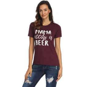 T-Shirt MAMA needs a beer Women's O neck Top Tee